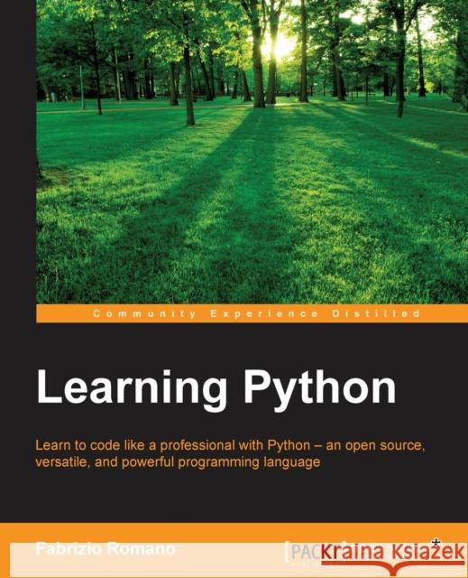 Learning Python: Learn to code like a professional with Python - an open source, versatile, and powerful programming language Romano, Fabrizio 9781783551712 Packt Publishing - książka