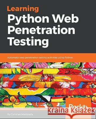 Learning Python Web Penetration Testing Christian Martorella 9781789533972 Packt Publishing - książka