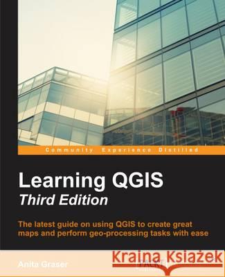 Learning QGIS - Third Edition: Create great maps and perform geoprocessing tasks with ease Graser, Anita 9781785880339 Packt Publishing - książka