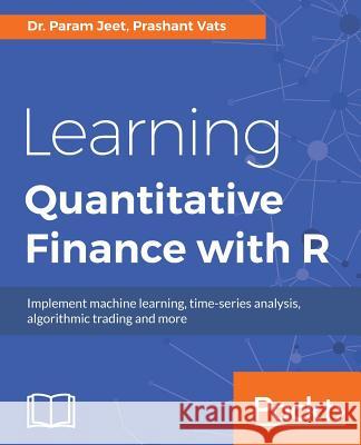 Learning Quantitative Finance with R Dr Param Jeet Prashant Vats 9781786462411 Packt Publishing - książka