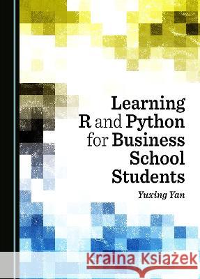 Learning R and Python for Business School Students Yuxing Yan   9781527590182 Cambridge Scholars Publishing - książka