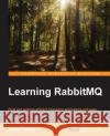 Learning RabbitMQ Toshev, Martin 9781783984565 Packt Publishing