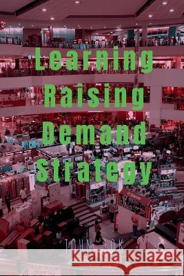 Learning Raising Demand Strategy John Lok 9798888831168 Notion Press, Inc. - książka