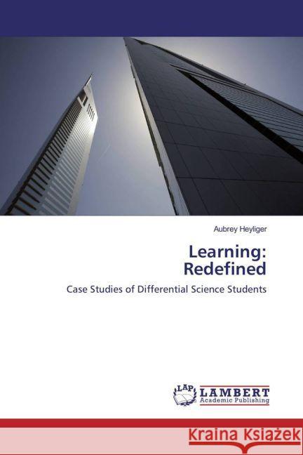Learning: Redefined : Case Studies of Differential Science Students Heyliger, Aubrey 9783659848520 LAP Lambert Academic Publishing - książka