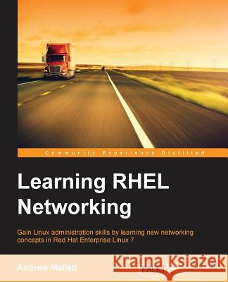 Learning RHEL Networking Mallett, Andrew 9781785287831 Packt Publishing - książka