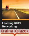 Learning RHEL Networking Mallett, Andrew 9781785287831 Packt Publishing