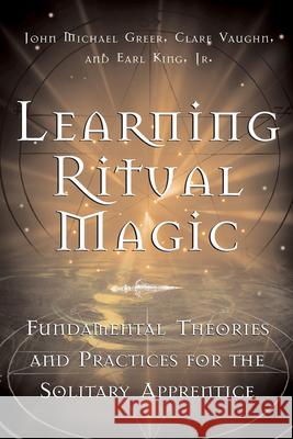Learning Ritual Magic: Fundamental Theory and Practice for the Solitary Apprentice Clare Vaughn 9781578633180 Red Wheel/Weiser - książka