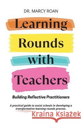 Learning Rounds with Teachers: Building Reflective Practitioners Marcy Roan 9781734637465 Principal Principles Publications - książka