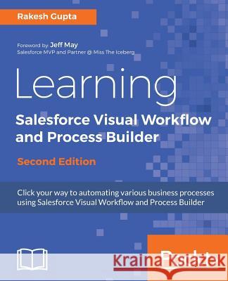 Learning Salesforce Visual Workflow and Process Builder - Second Edition Rakesh Gupta   9781787284999 Packt Publishing Limited - książka