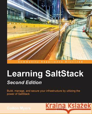 Learning SaltStack - Second Edition: Build, manage, and secure your infrastructure with the power of SaltStack Myers, Colton 9781785881909 Packt Publishing - książka
