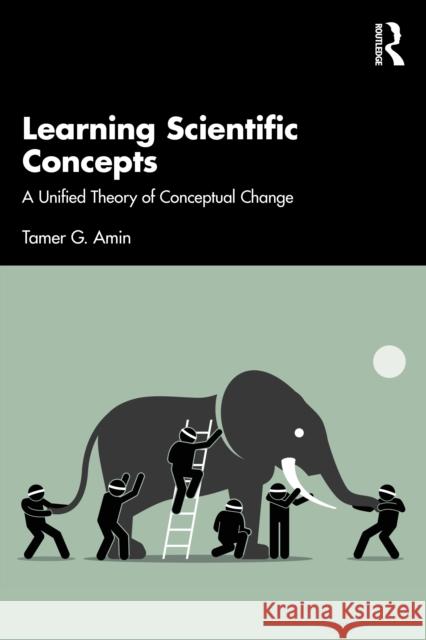 Learning Scientific Concepts: A Unified Theory of Conceptual Change Tamer G. (American University of Beirut, Lebanon) Amin 9781138585706 Routledge - książka