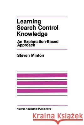 Learning Search Control Knowledge: An Explanation-Based Approach Minton, Steven 9781461289609 Springer - książka