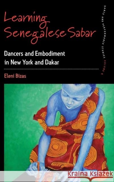 Learning Senegalese Sabar: Dancers and Embodiment in New York and Dakar Eleni Bizas 9781782382560 Berghahn Books - książka