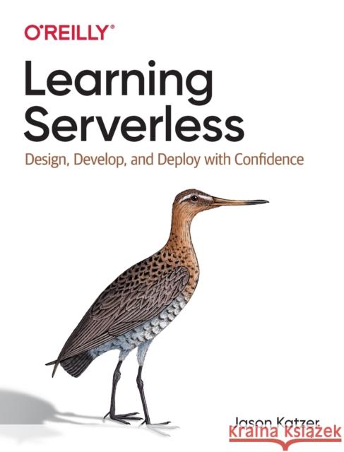 Learning Serverless: Design, Develop, and Deploy with Confidence Katzer, Jason 9781492057017 O'Reilly Media - książka