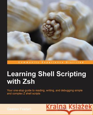 Learning Shell Scripting with Zsh Gaston Festari 9781783282937 Packt Publishing - książka