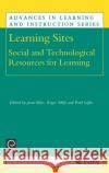 Learning Sites: Social and Technological Resources for Learning Joan Bliss, R. Saljo, P. Light 9780080433509 Emerald Publishing Limited