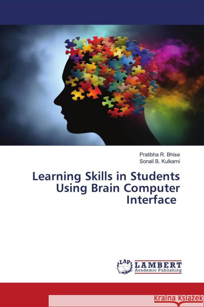 Learning Skills in Students Using Brain Computer Interface Bhise, Pratibha R., Kulkarni, Sonali B. 9786206780496 LAP Lambert Academic Publishing - książka