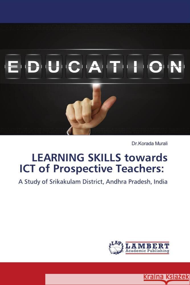 LEARNING SKILLS towards ICT of Prospective Teachers: Murali, Dr.Korada 9786203194081 LAP Lambert Academic Publishing - książka