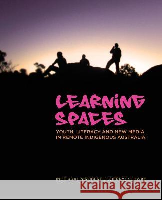 Learning Spaces﻿: Youth, Literacy and New Media in Remote Indigenous Australia Inge Kral Robert G. Schwab 9781922144089 Anu Press - książka