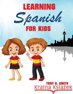 Learning Spanish for Kids: Early Language Learning System Tony R. Smith 9781952524035 Smith Show Media Group - książka