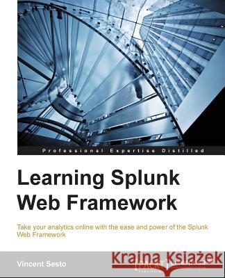 Learning Splunk Web Framework Vincent Sesto 9781786462947 Packt Publishing - książka