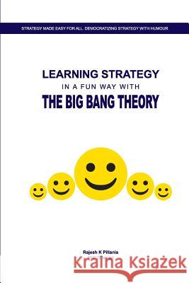 Learning Strategy in a fun way with The Big Bang Theory Rajesh K. Pillani 9781097182756 Independently Published - książka