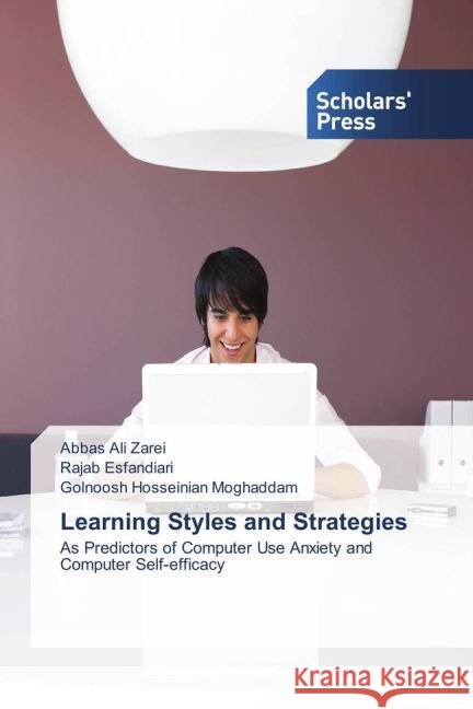 Learning Styles and Strategies : As Predictors of Computer Use Anxiety and Computer Self-efficacy Zarei, Abbas Ali; Esfandiari, Rajab; Hosseinian Moghaddam, Golnoosh 9783659841682 Scholar's Press - książka