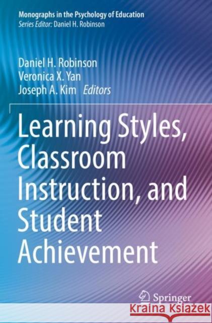 Learning Styles, Classroom Instruction, and Student Achievement Daniel H. Robinson Veronica X. Yan Joseph A. Kim 9783030907945 Springer - książka