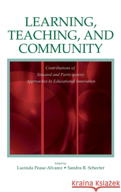 Learning, Teaching, and Community: Contributions of Situated and Participatory Approaches to Educational Innovation Pease-Alvarez, Lucinda 9780805848670 Lawrence Erlbaum Associates - książka