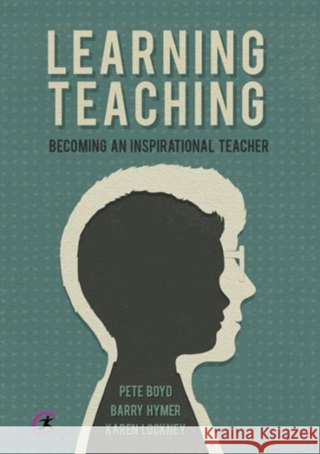 Learning Teaching: Becoming an inspirational teacher Karen (Cumbria University) Lockney 9781909682450 Critical Publishing Ltd - książka