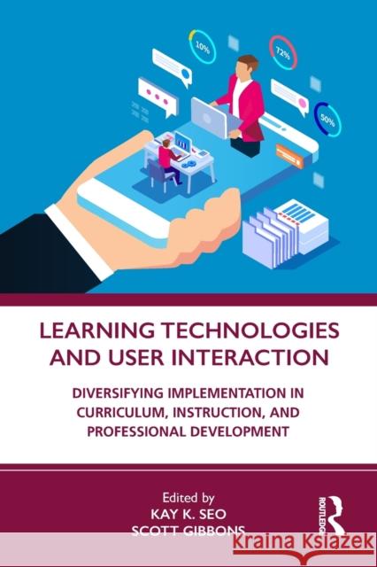 Learning Technologies and User Interaction: Diversifying Implementation in Curriculum, Instruction, and Professional Development Kay K. Seo Scott Gibbons 9780367545635 Routledge - książka