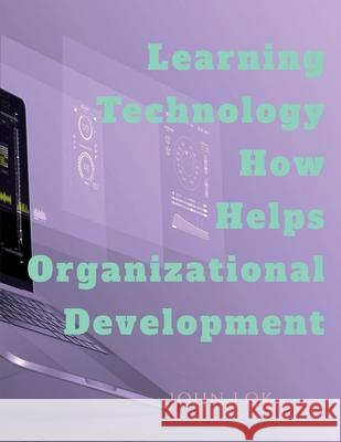 Learning Technology How Helps Organizational Development John Lok   9798888157220 Notion Press - książka