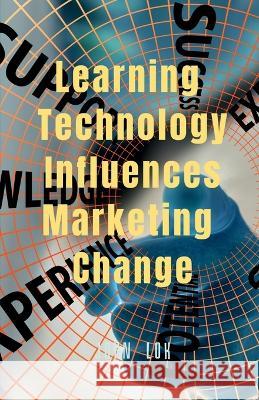 Learning Technology Influences Marketing Change John Lok   9798889594963 Notion Press - książka