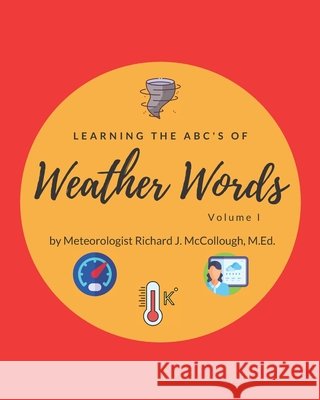 Learning the ABC's of Weather Words, Volume I McCollough M.Ed. Richard J. McCollough M.Ed. 9798423645977 Independently published - książka
