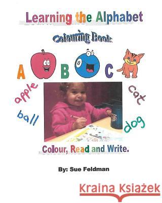 Learning the Alphabet - Colouring Book: Colour, Read and Write Sue Feldman 9781537214016 Createspace Independent Publishing Platform - książka