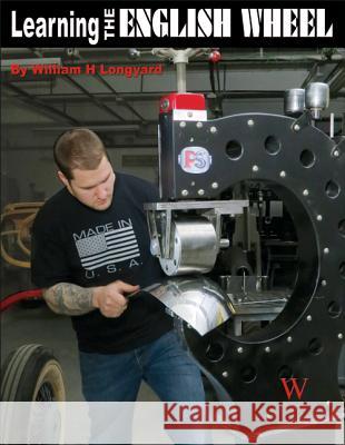 Learning the English Wheel William H. Longyard 9781935828891 Wolfgang Publications - książka
