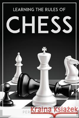 Learning The Rules Of Chess Perry H Affle   9781804771624 Perry H. Affle - książka