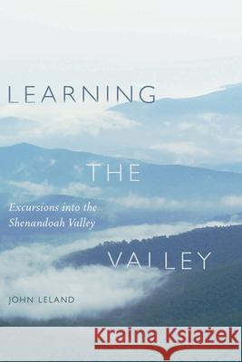 Learning the Valley: Excursions Into the Shenandoah Valley John Leland 9781570039133 University of South Carolina Press - książka