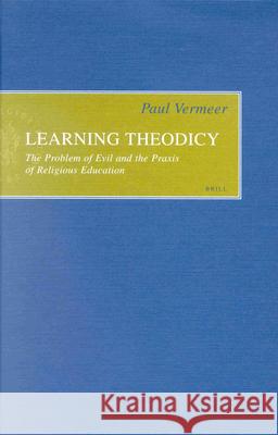 Learning Theodicy: The Problem of Evil and the Praxis of Religious Education Paul Vermeer P. Vermeer 9789004116504 Brill Academic Publishers - książka