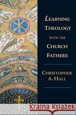 Learning Theology with the Church Fathers Christopher A. Hall 9780830826865 InterVarsity Press - książka