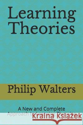 Learning Theories: A New and Complete Approach to Learning Theories Philip Walters 9781981002931 Independently Published - książka