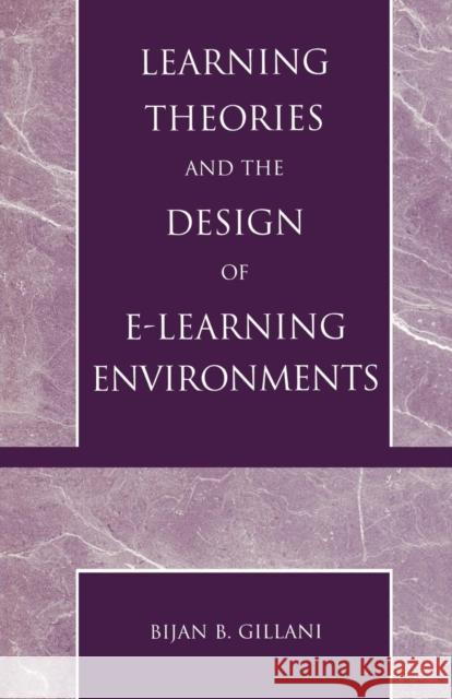 Learning Theories and the Design of E-Learning Environments Bijan B. Gillani 9780761826040 University Press of America - książka