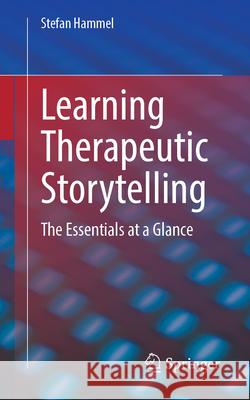Learning Therapeutic Storytelling: The Essentials at a Glance Stefan Hammel 9783662691090 Springer - książka