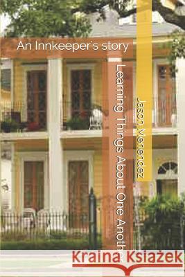 Learning Things About One Another: An Innkeeper's story Jason Menendez 9781075955907 Independently Published - książka