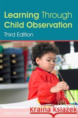 Learning Through Child Observation, Third Edition Mary Fawcett 9781849056472 JESSICA KINGSLEY PUBLISHERS - książka