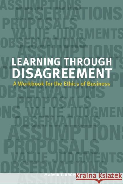 Learning Through Disagreement: A Workbook for the Ethics of Business Brown, Marvin T. 9781554812172 Broadview Press - książka