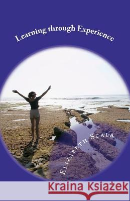 Learning through Experience: An Inspirational Resource Booklet of Expert Interviews Scala, Elizabeth 9781469938394 Createspace Independent Publishing Platform - książka