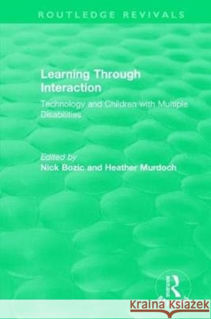 Learning Through Interaction (1996): Technology and Children with Multiple Disabilities Bozic, Nick 9781138551404 Taylor and Francis - książka