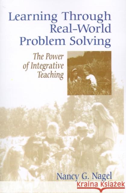 Learning Through Real-World Problem Solving: The Power of Integrative Teaching Nagel, Nancy G. 9780803963603 Corwin Press - książka