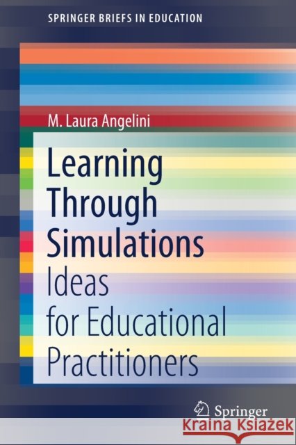 Learning Through Simulations: Ideas for Educational Practitioners M. L. Angelini 9783030655396 Springer - książka
